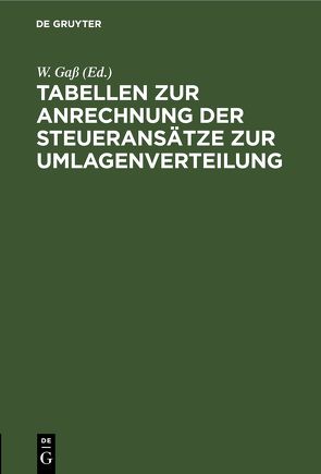 Tabellen zur Anrechnung der Steueransätze zur Umlagenverteilung von Gass,  W.