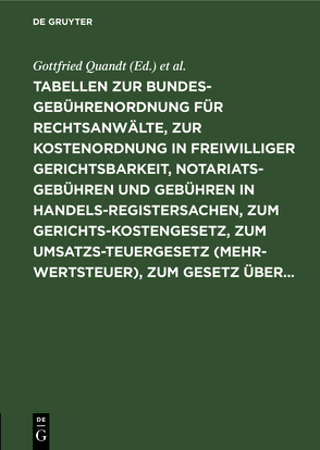 Tabellen zur Bundesgebührenordnung für Rechtsanwälte, zur Kostenordnung in freiwilliger Gerichtsbarkeit, Notariatsgebühren und Gebühren in Handelsregistersachen, zum Gerichtskostengesetz, zum Umsatzsteuergesetz (Mehrwertsteuer), zum Gesetz über… von Quandt,  Gottfried, Wolter,  Franz