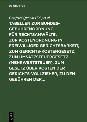 Tabellen zur Bundesgebührenordnung für Rechtsanwälte, zur Kostenordnung in freiwilliger Gerichtsbarkeit, zum Gerichtskostengesetz, zum Umsatzsteuergesetz (Mehrwertsteuer), zum Gesetz über Kosten der Gerichtsvollzieher, zu den Gebühren der… von Quandt,  Gottfried, Wolter,  Franz