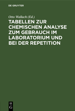 Tabellen zur chemischen Analyse zum Gebrauch im Laboratorium und bei der Repetition von Wallach,  Otto