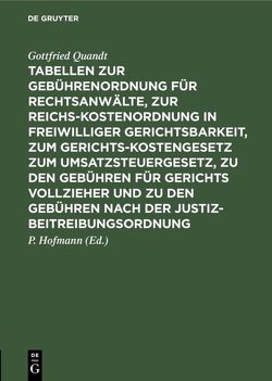 Tabellen zur Gebührenordnung für Rechtsanwälte, zur Reichskostenordnung in freiwilliger Gerichtsbarkeit, zum Gerichtskostengesetz zum Umsatzsteuergesetz, zu den Gebühren für Gerichts vollzieher und zu den Gebühren nach der Justizbeitreibungsordnung von Hofmann,  P., Quandt,  Gottfried