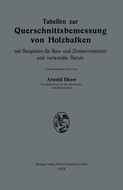 Tabellen zur Querschnittsbemessung von Holzbalken mit Beispielen für Bau- und Zimmerermeister und verwandte Berufe von Ilkow,  Arnold