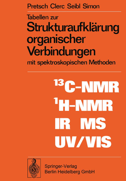 Tabellen zur Strukturaufklärung organischer Verbindungen mit spektroskopischen Methoden von Clerc,  T., Pretsch,  E., Seibl,  J., Simon,  W.