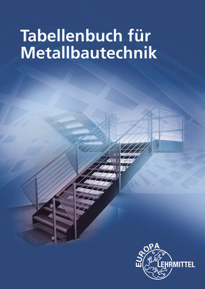 Tabellenbuch für Metallbautechnik von Fehrmann,  Michael, Hierl,  Stephanie, Ignatowitz,  Eckhard, Köhler,  Dagmar, Köhler,  Frank, Lämmlin,  Gerhard, Lang,  Esther, Pahl,  Hans-Joachim, Steinmüller,  Armin, Weingartner,  Alfred