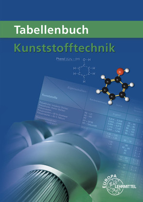 Tabellenbuch Kunststofftechnik von Fritsche,  Cornelia, Fritsche,  Hartmut, Gradl,  Werner, Kolbinger,  Jörg, Küspert,  Karl-Heinz, Morgner,  Dietmar, Rudolph,  Ulrike, Schmidt,  Albrecht, Schwarze,  Frank