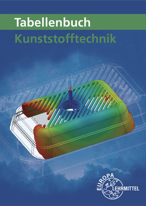 Tabellenbuch Kunststofftechnik von Fritsche,  Cornelia, Fritsche,  Hartmut, Gradl,  Werner, Kolbinger,  Jörg, Küspert,  Karl-Heinz, Rudolph,  Ulrike, Schmidt,  Albrecht, Schröck,  Werner, Schwarze,  Frank