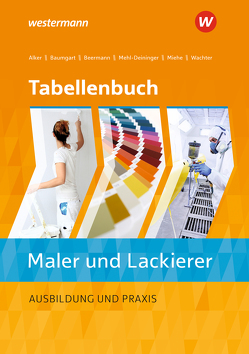 Tabellenbuch Maler und Lackierer von Alker,  Stephan, Baumgart,  Birte, Beermann,  Werner, Mehl-Deininger,  Hans-Peter, Miehe,  Harald, Wachter,  Tanja