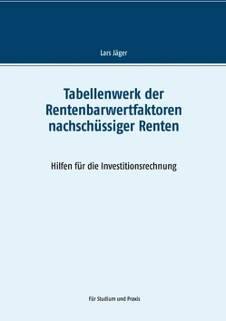 Tabellenwerk der Rentenbarwertfaktoren nachschüssiger Renten von Jaeger,  Lars