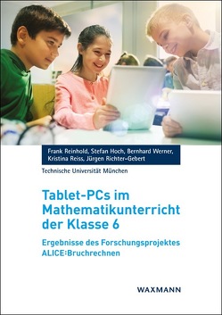 Tablet-PCs im Mathematikunterricht der Klasse 6 von Hoch,  Stefan, Reinhold,  Frank, Reiss,  Kristina, Richter-Gebert,  Jürgen, Werner,  Bernhard