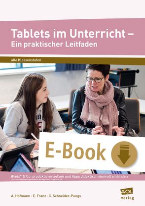 Tablets im Unterricht – Ein praktischer Leitfaden von Franz,  E., Hofmann,  A, Schneider-Pungs,  C.