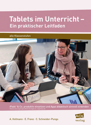 Tablets im Unterricht – Ein praktischer Leitfaden von Franz,  E., Hofmann,  A, Schneider-Pungs,  C.