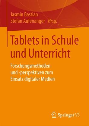 Tablets in Schule und Unterricht von Aufenanger,  Stefan, Bastian,  Jasmin