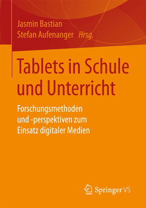 Tablets in Schule und Unterricht von Aufenanger,  Stefan, Bastian,  Jasmin