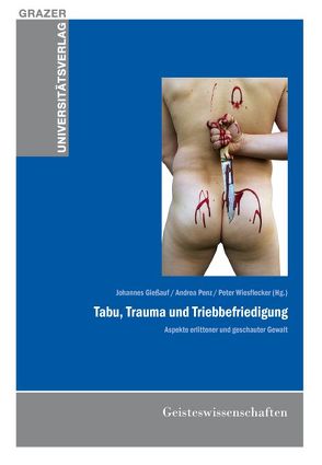 Tabu, Trauma und Triebbefriedigung von Giessauf,  Johannes, Penz,  Andrea, Wiesflecker,  Peter