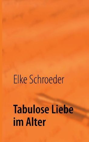 Tabulose Liebe im Alter von Schroeder,  Elke