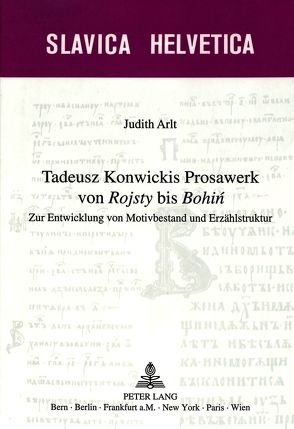 Tadeusz Konwickis Prosawerk von «Rojsty» bis «Bohin» von Arlt,  Judith