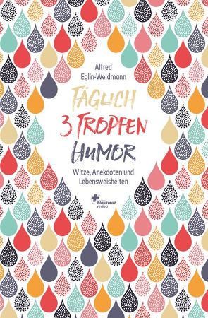 Täglich 3 Tropfen Humor von Eglin-Weidmann,  Alfred