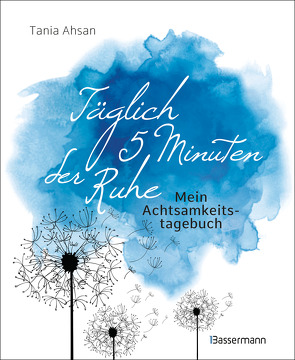 Täglich 5 Minuten der Ruhe – Mein Achtsamkeitstagebuch. Für mehr Ruhe und Gelassenheit – von Ahsan,  Tania