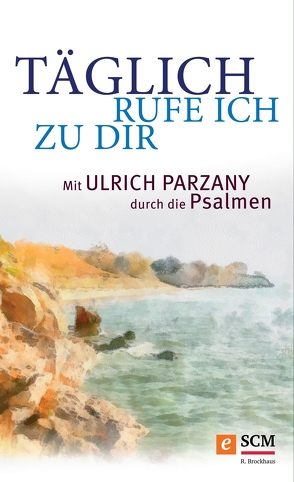 Täglich rufe ich zu dir von Parzany,  Ulrich