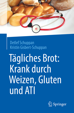 Tägliches Brot: Krank durch Weizen, Gluten und ATI von Gisbert-Schuppan,  Kristin, Schuppan,  Detlef