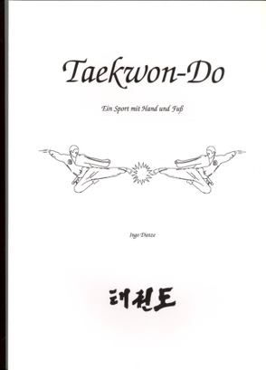 Taekwon-Do – Ein Sport mit Hand und Fuß! von Dietze,  Ingo