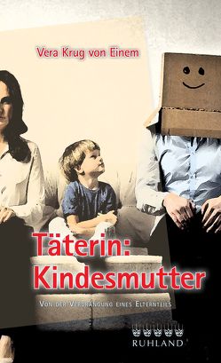 Täterin: Kindesmutter von Krug von Einem,  Vera