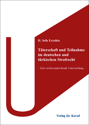 Täterschaft und Teilnahme im deutschen und türkischen Strafrecht von Eryıldız,  H. Sefa