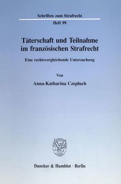 Täterschaft und Teilnahme im französischen Strafrecht. von Czepluch,  Anna-Katharina