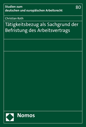 Tätigkeitsbezug als Sachgrund der Befristung des Arbeitsvertrags von Roth,  Christian