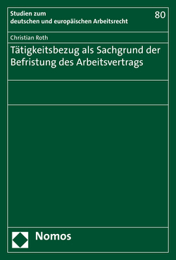 Tätigkeitsbezug als Sachgrund der Befristung des Arbeitsvertrags von Roth,  Christian