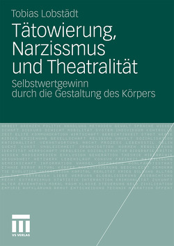 Tätowierung, Narzissmus und Theatralität von Lobstädt,  Tobias