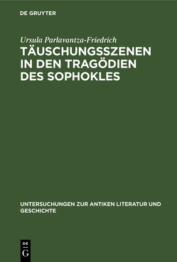 Täuschungsszenen in den Tragödien des Sophokles von Parlavantza-Friedrich,  Ursula