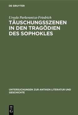 Täuschungsszenen in den Tragödien des Sophokles von Parlavantza-Friedrich,  Ursula