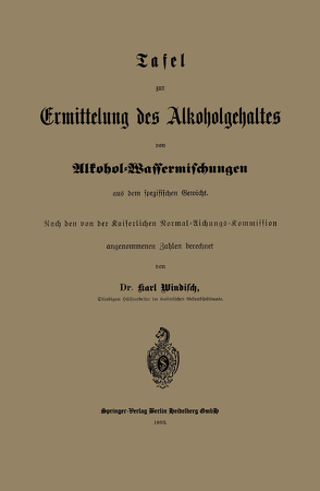 Tafel zur Ermittelung des Alkoholgehaltes von Alkohol-Wassermischungen aus dem spezifischen Gewicht von Windisch,  Karl