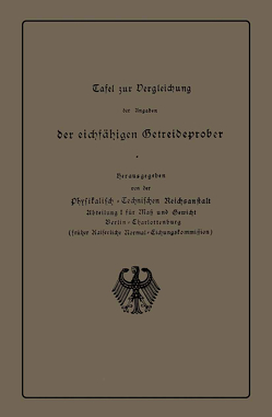 Tafel zur Vergleichung der Angaben der eichfähigen Getreideprober miteinander und mit anderen Qualitätsangaben von Getreide von Physikalisch-Technischen Reichsanstalt