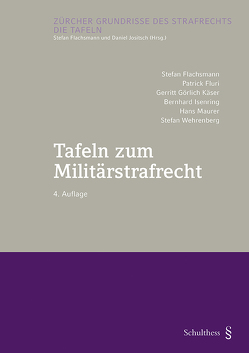 Tafeln zum Militärstrafrecht (PrintPlu§) von Flachsmann,  Stefan, Fluri,  Patrick, Görlich Käser,  Gerritt, Isenring,  Bernhard, Maurer,  Hans, Wehrenberg,  Stefan