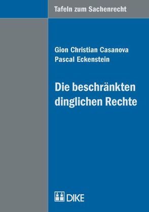 Tafeln zum Sachenrecht. Die beschränkten dinglichen Rechte. von Casanova,  Gion Ch, Eckstein,  Pascal