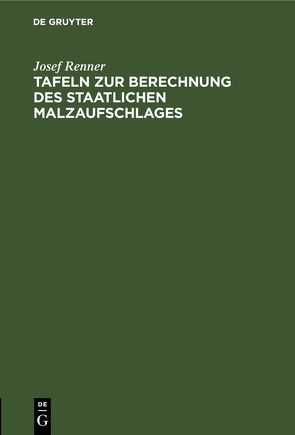 Tafeln zur Berechnung des staatlichen Malzaufschlages von Renner,  Josef