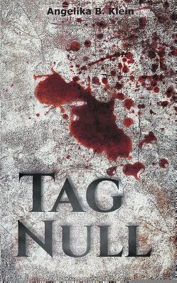 Tag Null von Klein,  Angelika B.