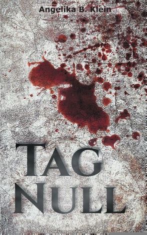 Tag Null von Klein,  Angelika B.