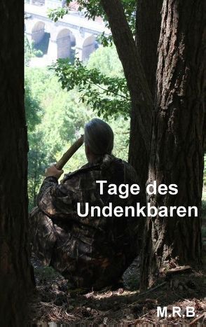 Tage des Undenkbaren von M.R.B.