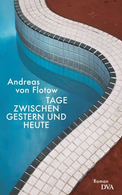 Tage zwischen gestern und heute von Flotow,  Andreas von