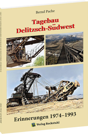 Tagebau Delitzsch-Südwest Erinnerungen 1974–1993 von Pache,  Bernd