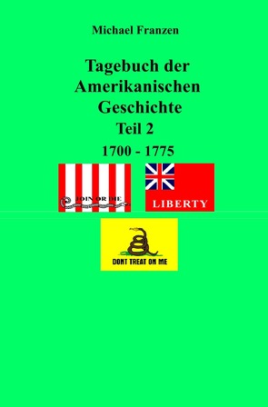 Tagebuch der Amerikanischen Geschichte Teil 2, 1700 – 1775 von Franzen,  Michael