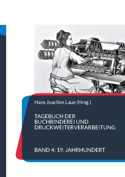 Tagebuch der Buchbinderei und Druckweiterverarbeitung von Laue,  Hans Joachim