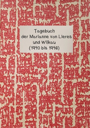 Tagebuch der Marianne von Lieres und Wilkau (1940-1946) von Eichholz,  Anita, Kreutzer,  Marianne