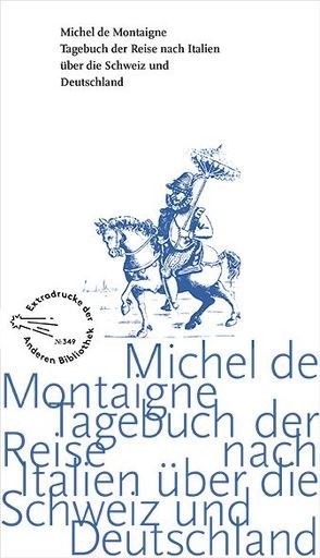 Tagebuch der Reise nach Italien über die Schweiz und Deutschland von 1580 bis 1581 von Montaigne,  Michel de, Stilett,  Hans