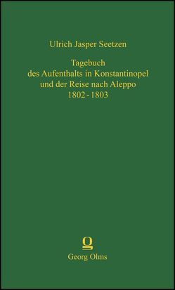 Tagebuch des Aufenthalts in Konstantinopel und der Reise nach Aleppo 1802 – 1803 von Seetzen,  Ulrich Jasper