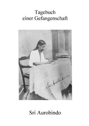 Tagebuch einer Gefangenschaft von Aurobindo, Karnasch,  Theodora