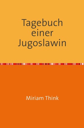 Tagebuch einer Jugoslawin von Think,  Miriam